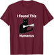 I Found This Humerus Funny Cat Lover T-Shirt - T-Shirt | Maroon