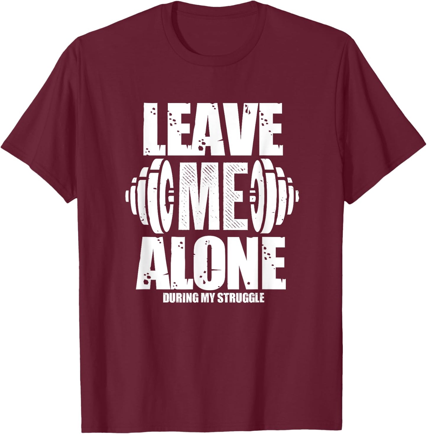 Leave Me Alone Gym Workout Funny Weightlifting Bodybuilding T-Shirt - T-Shirt | Maroon