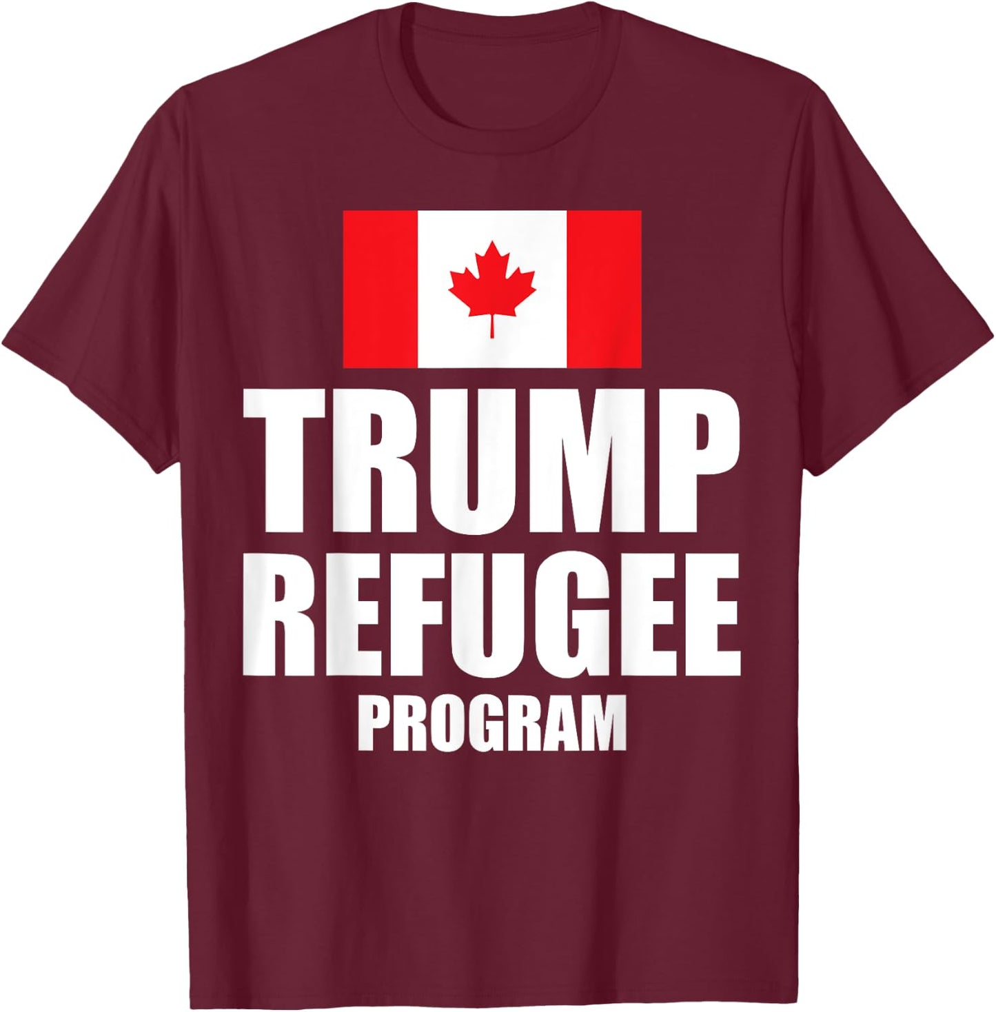 Trump refugee program Canada flag T-Shirt - T-Shirt | Maroon