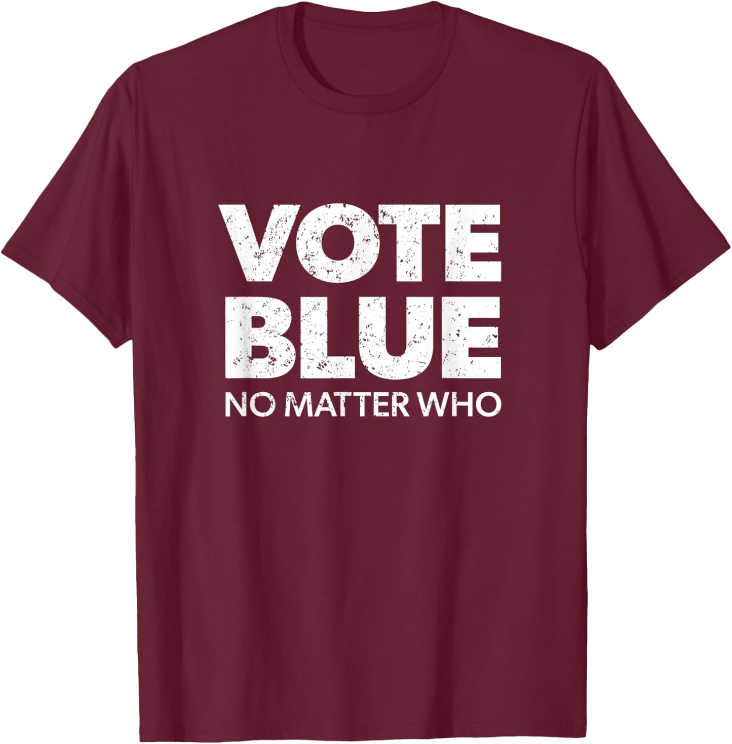 Vote Blue No Matter Who - Democrat Gift Blue T-Shirt - T-Shirt | Maroon