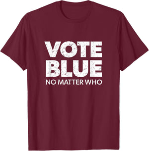 Vote Blue No Matter Who - Democrat Gift Blue T-Shirt - T-Shirt | Maroon