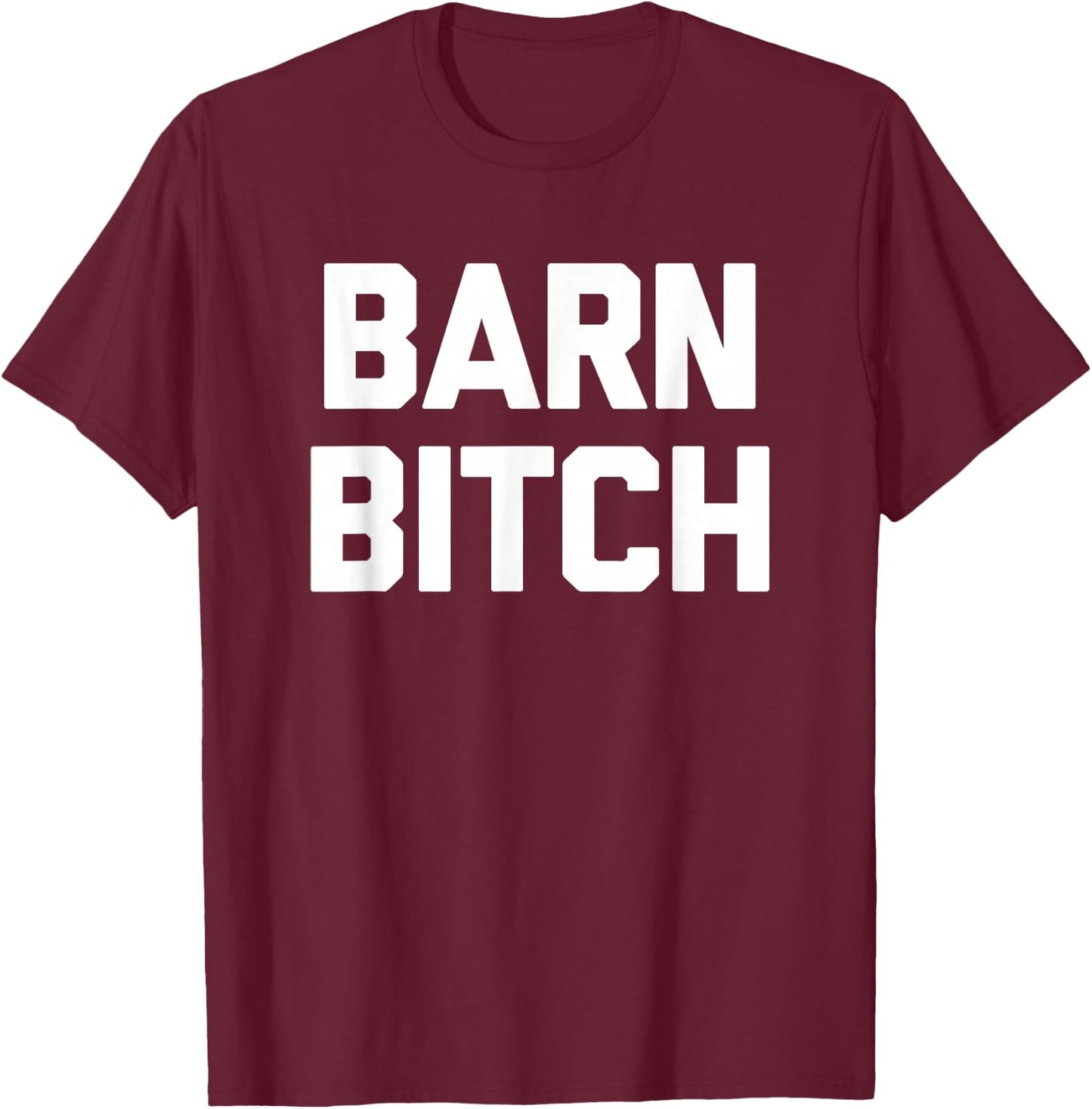 Barn Bitch funny saying sarcastic farming farmer T-Shirt - T-Shirt | Maroon