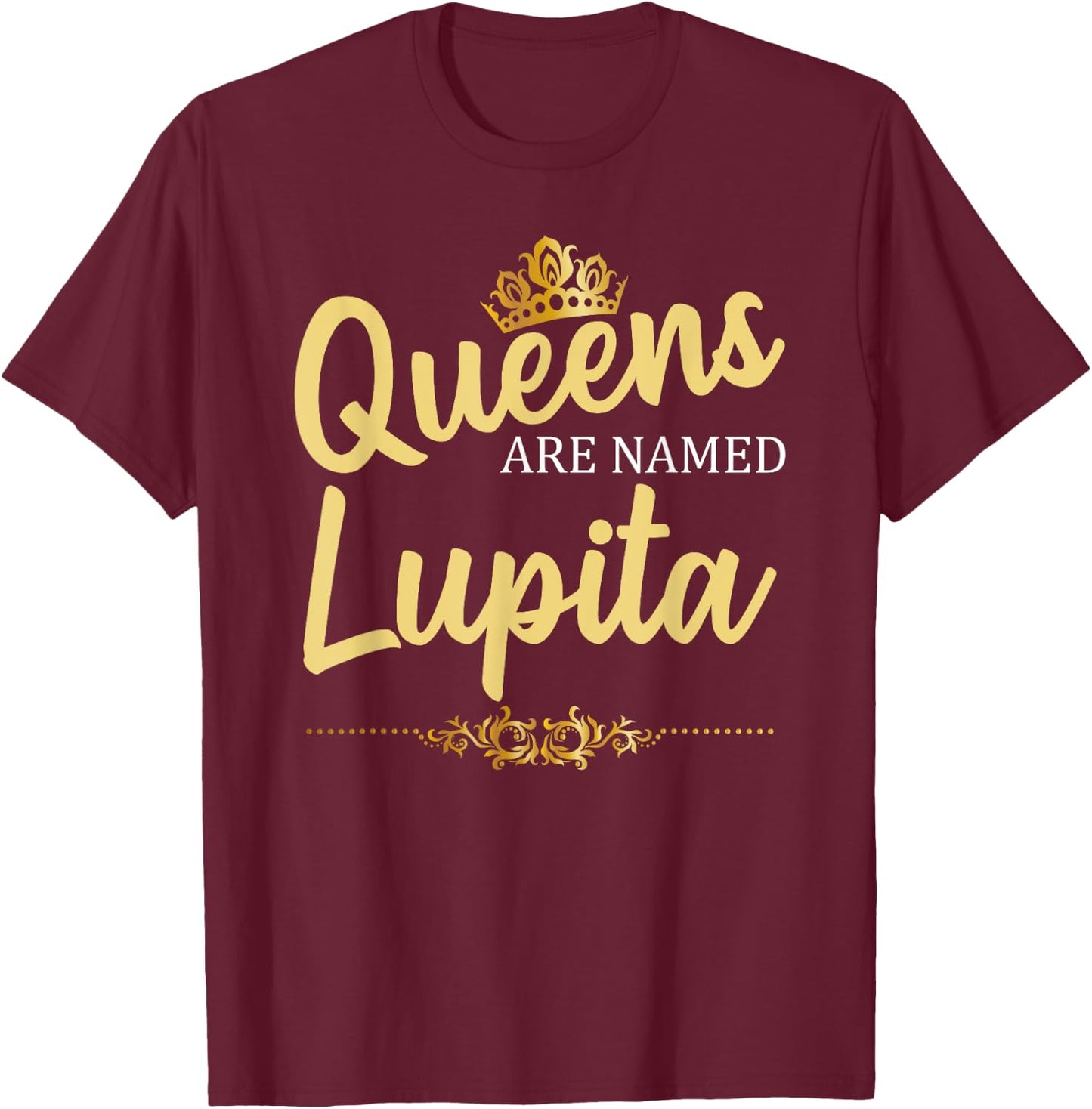 Queens Are Named LUPITA Personalized Funny Birthday Gift T-Shirt - T-Shirt | Maroon