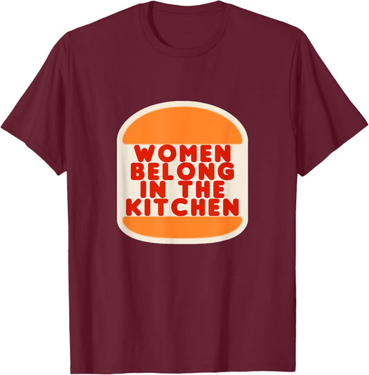 Women Belong In The Kitchen Funny Meme Gift T-Shirt - T-Shirt | Maroon
