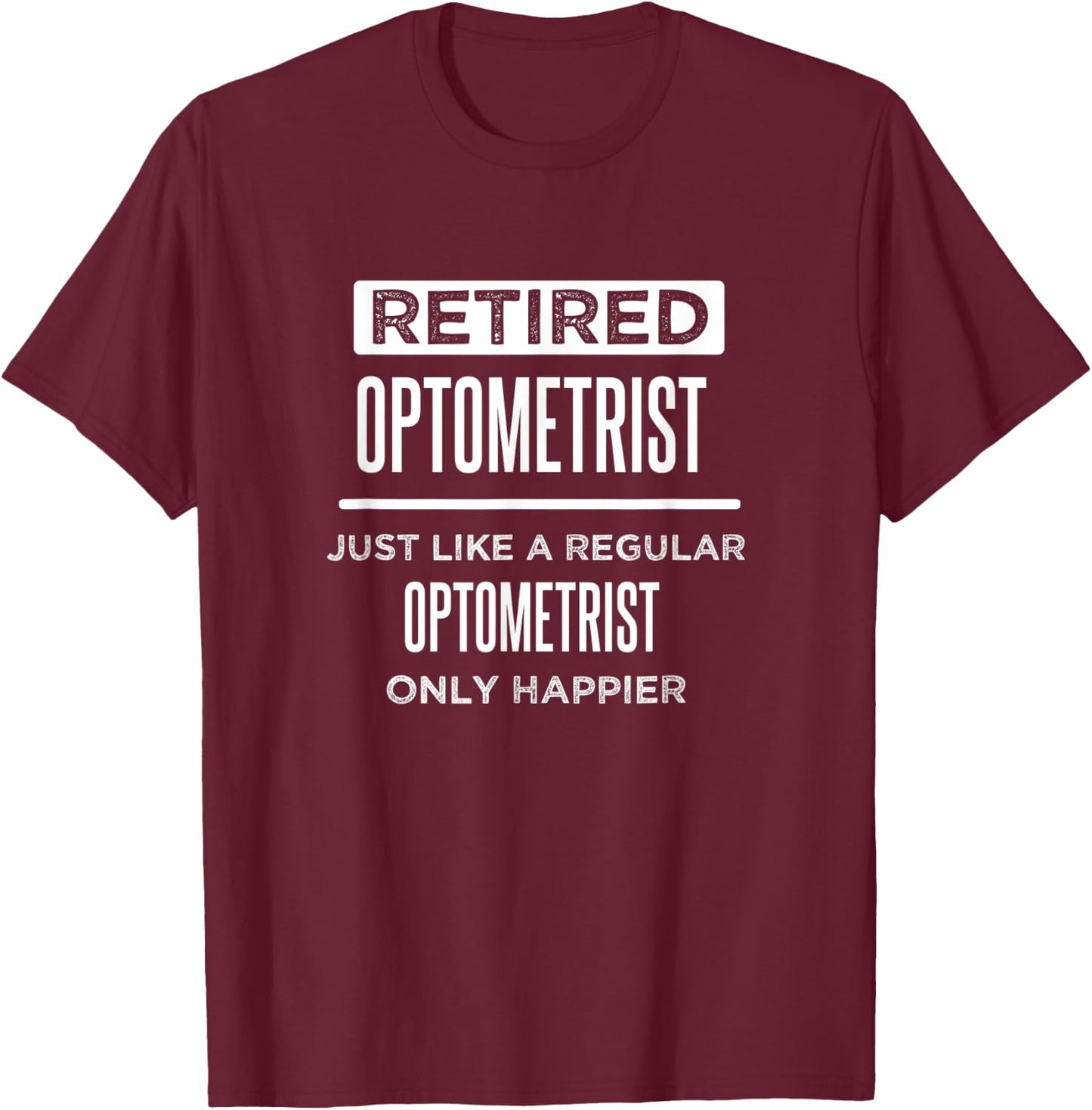 Retired Optometrist Eye Doctor Funny Saying Retirement T-Shirt - T-Shirt | Maroon
