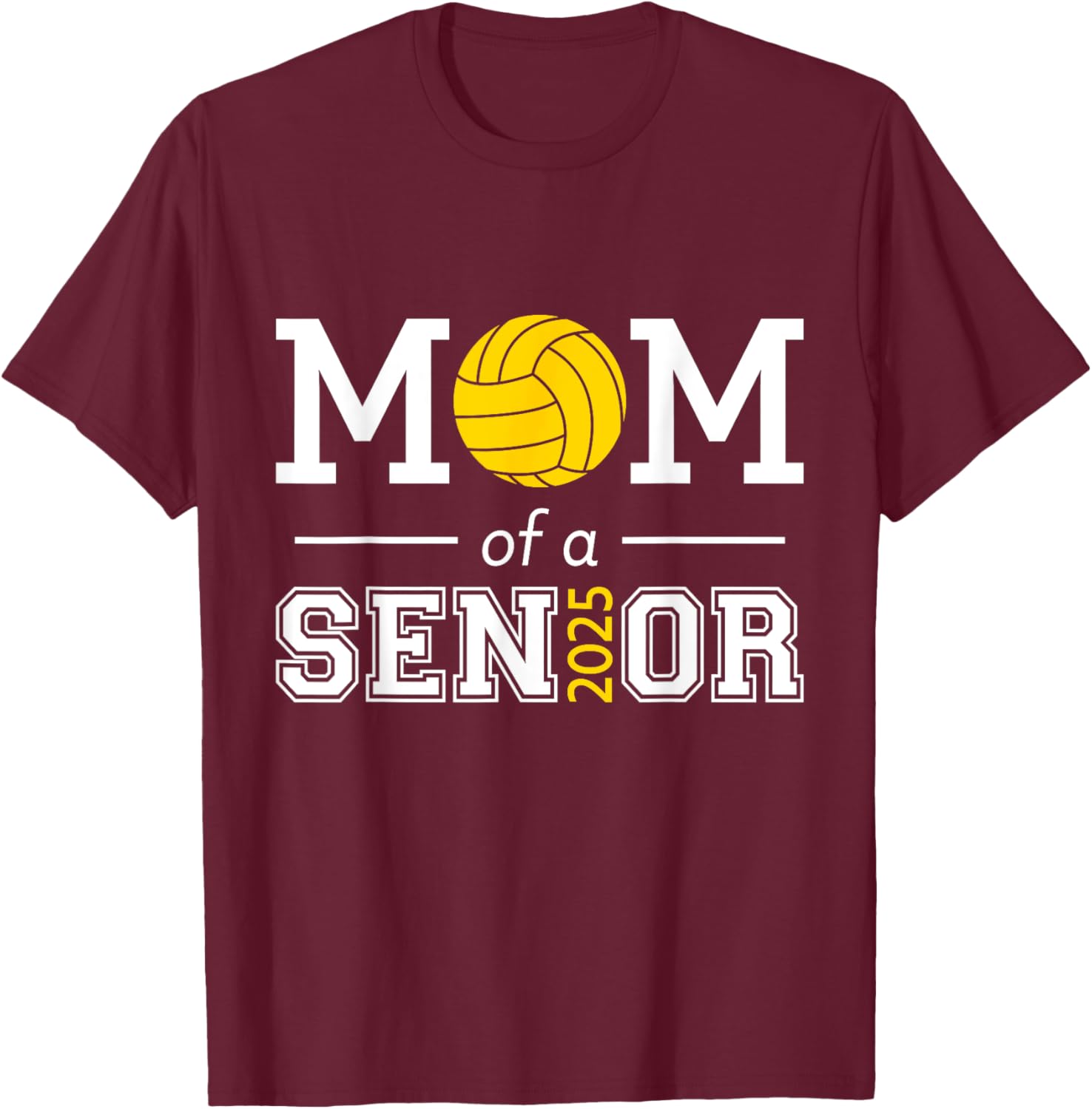 Senior 2025 Proud Volleyball Mom Of A Class Of 2025 Graduate T-Shirt - T-Shirt | Maroon