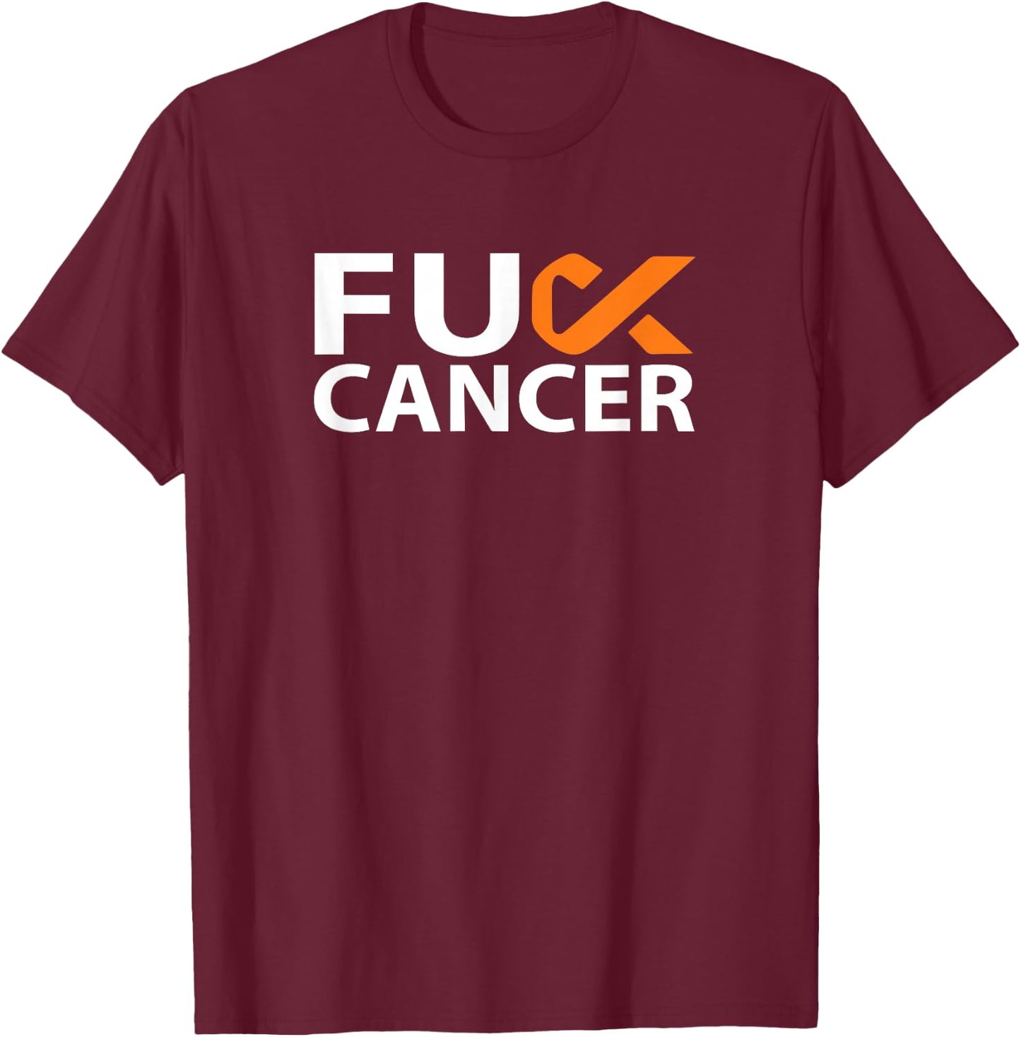 Fuck Kidney Cancer F U FU Orange Ribbon Cancer Awareness T-Shirt - T-Shirt | Maroon
