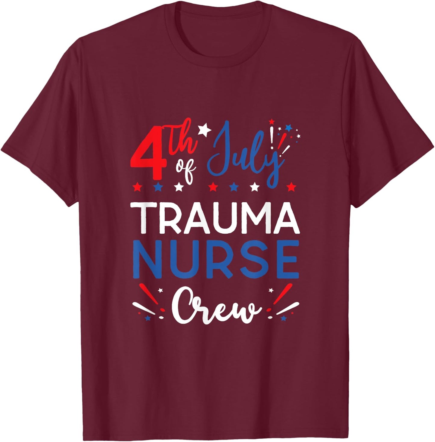 4th of July Trauma Nurse Crew Stars and Stripes Fireworks Women Men T-Shirt - T-Shirt | Maroon