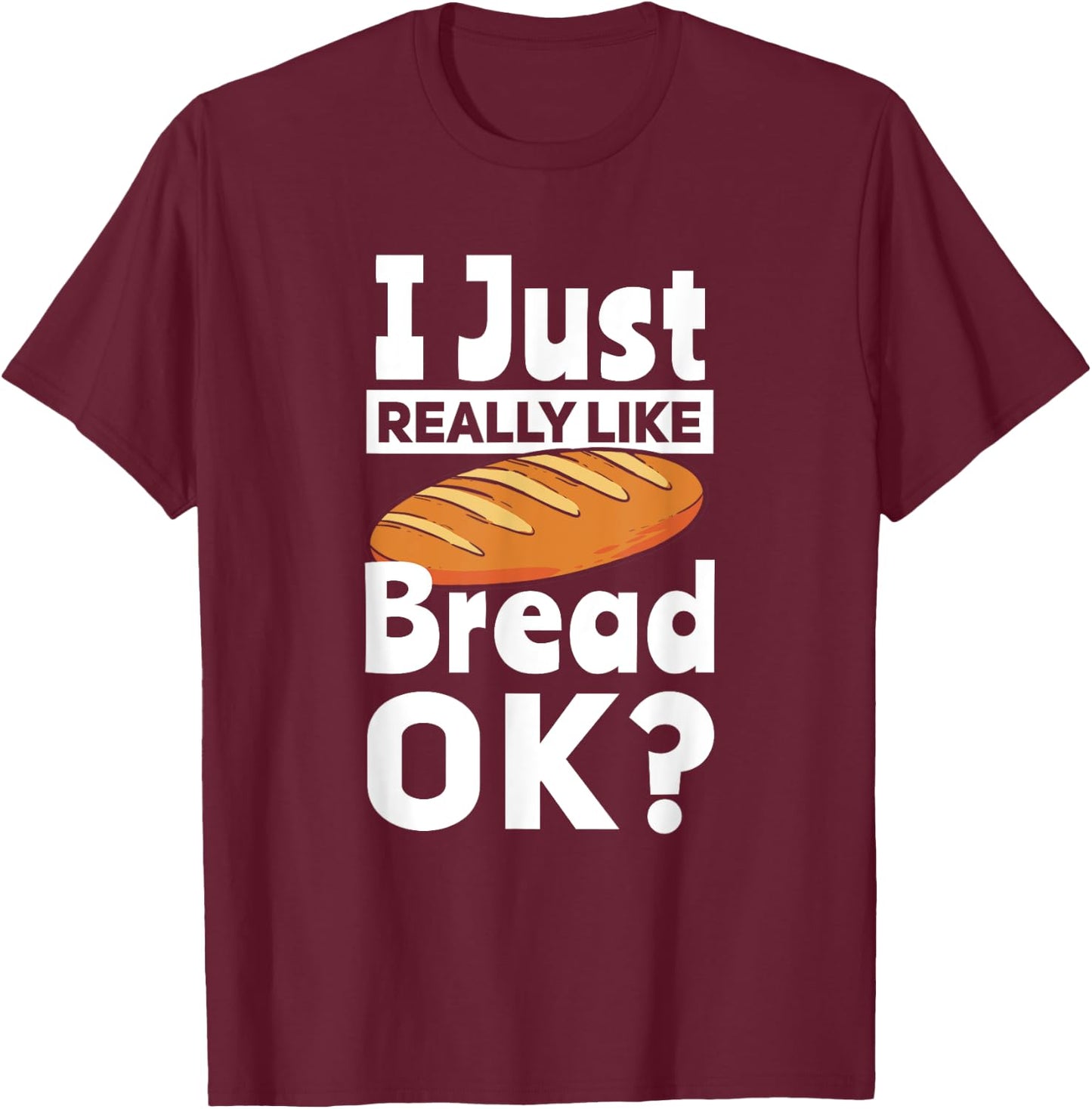 Bread Baking I Like Baker T-Shirt - T-Shirt | Maroon