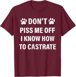 Veterinarian , Don't Piss Me Off I Know How to Castrate T-Shirt - T-Shirt | Maroon