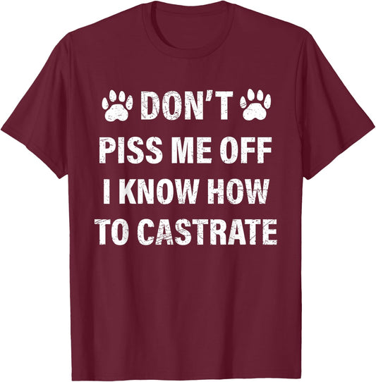 Veterinarian , Don't Piss Me Off I Know How to Castrate T-Shirt - T-Shirt | Maroon