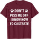 Veterinarian , Don't Piss Me Off I Know How to Castrate T-Shirt - T-Shirt | Maroon