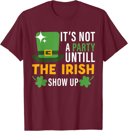 its not a party until the irish show up st Patricks day men T-Shirt - T-Shirt | Maroon