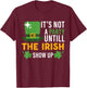 its not a party until the irish show up st Patricks day men T-Shirt - T-Shirt | Maroon