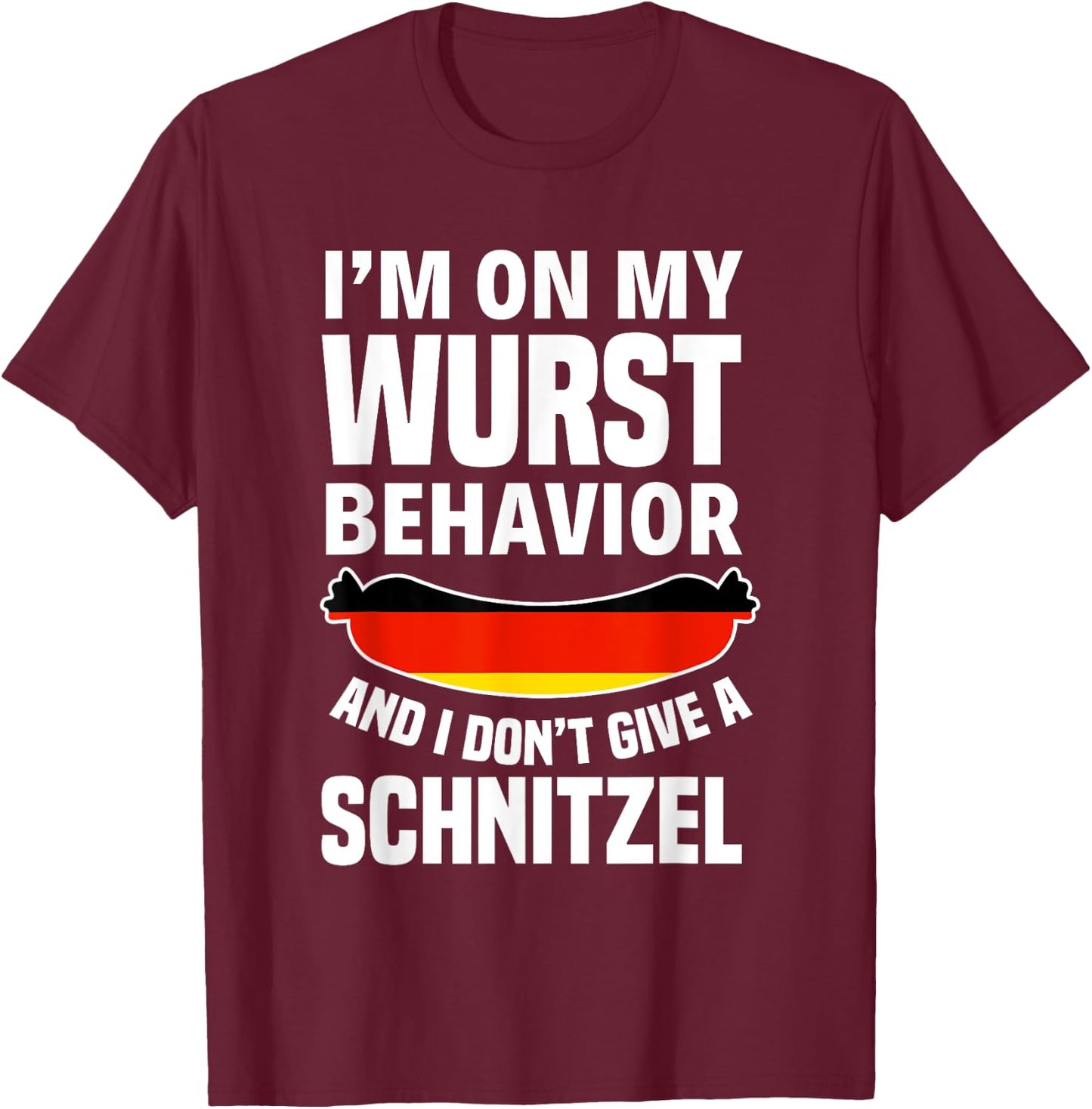 I am on my sausage behaviour I give no schnitzel T-Shirt - T-Shirt | Maroon
