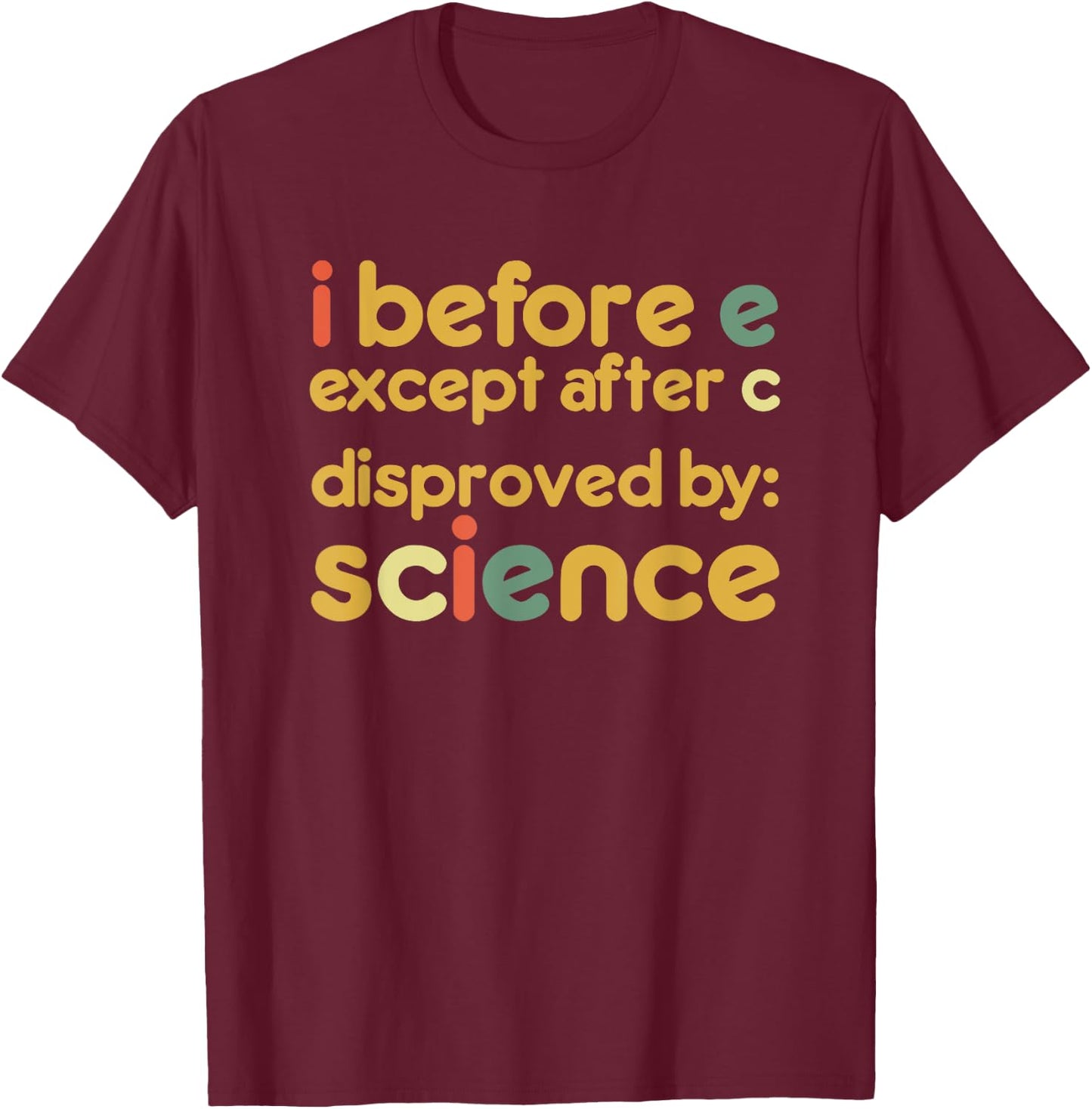 I Before E Except After C Disproved By Science Funny English T-Shirt - T-Shirt | Maroon