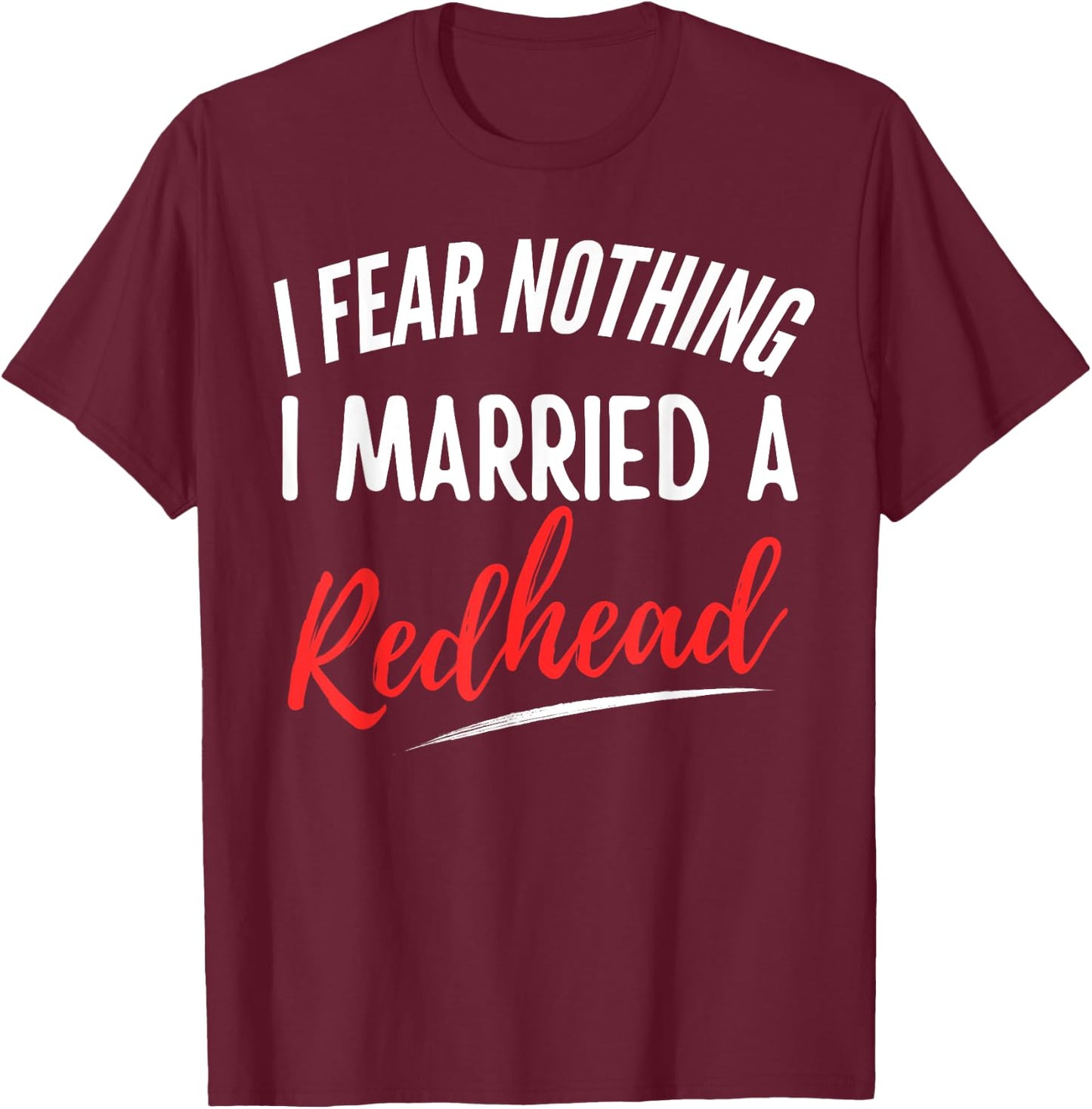 I Fear Nothing I Married A Redhead Funny Husband T-Shirt - T-Shirt | Maroon