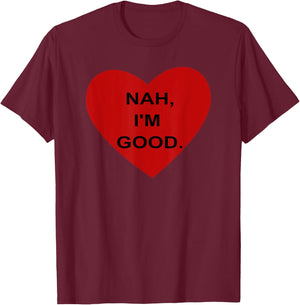 Funny Anti Valentine's Day Heart Nah I'm Good Men Women T-Shirt - T-Shirt | Maroon