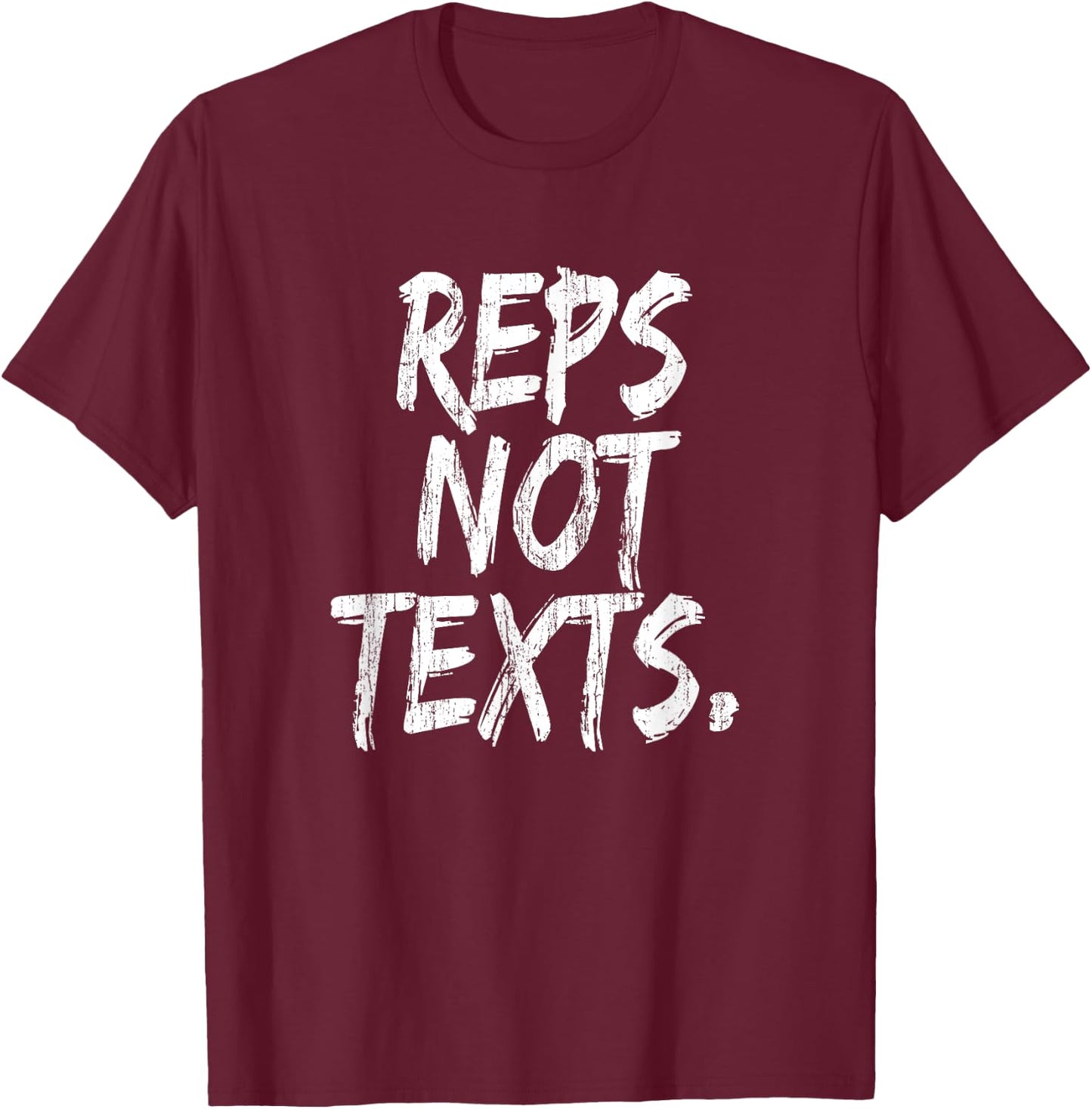 Reps Not Texts Funny Workout Lifting Crossfitness Gym T-Shirt - T-Shirt | Maroon