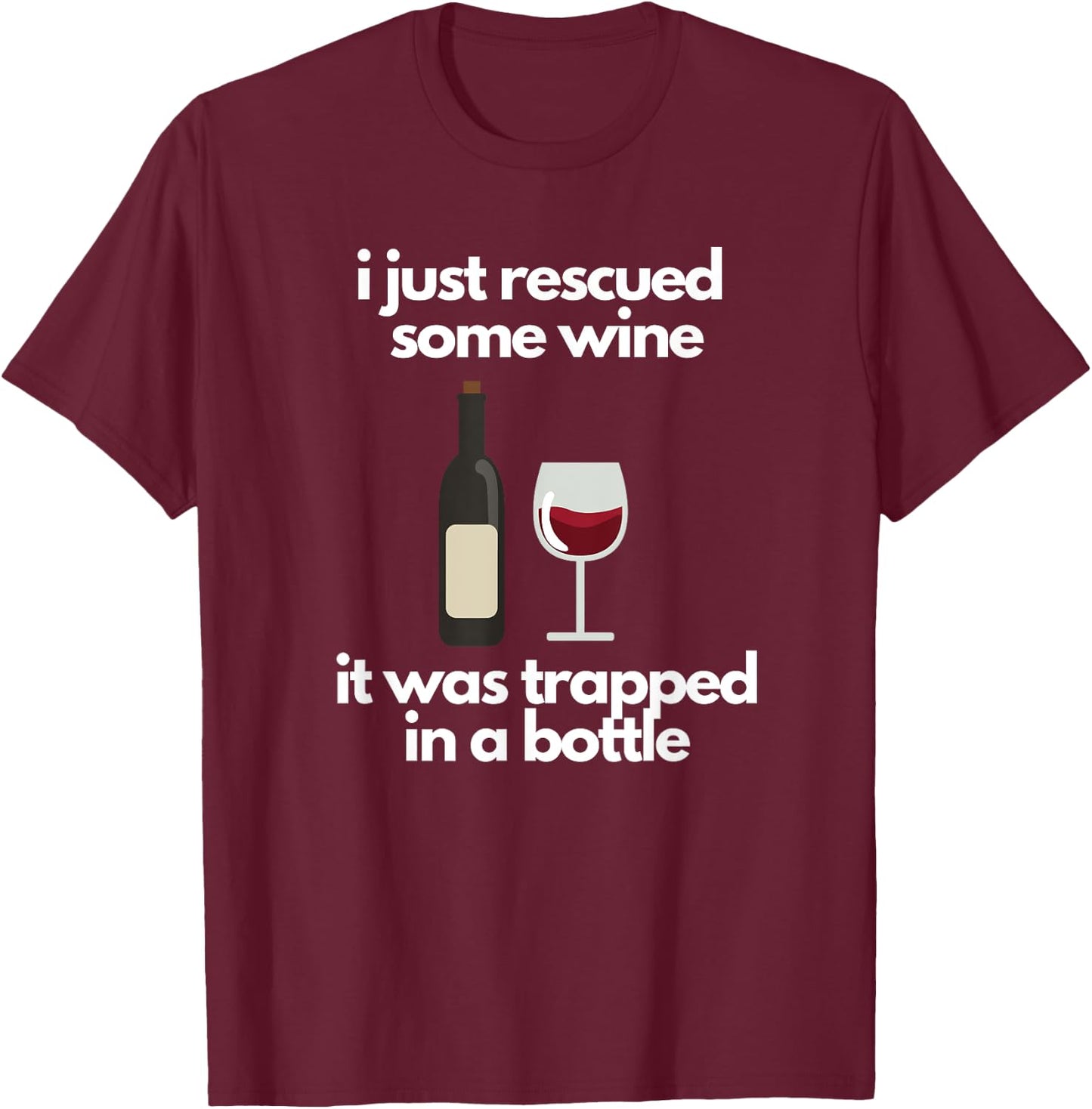 I Just Rescued Some Wine It Was Trapped In A Bottle T-Shirt - T-Shirt | Maroon