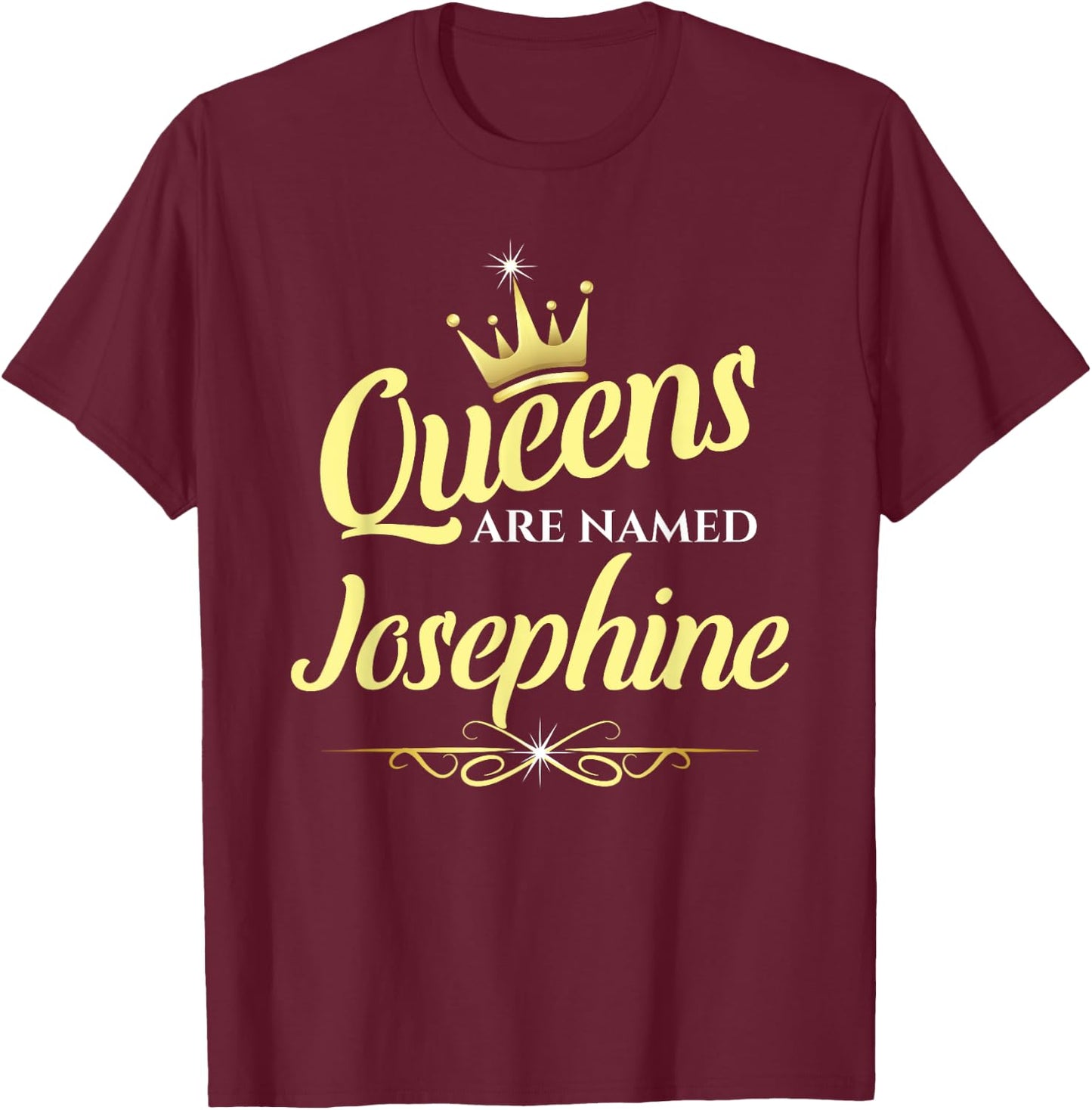 Queens Are Named Josephine T-Shirt - T-Shirt | Maroon