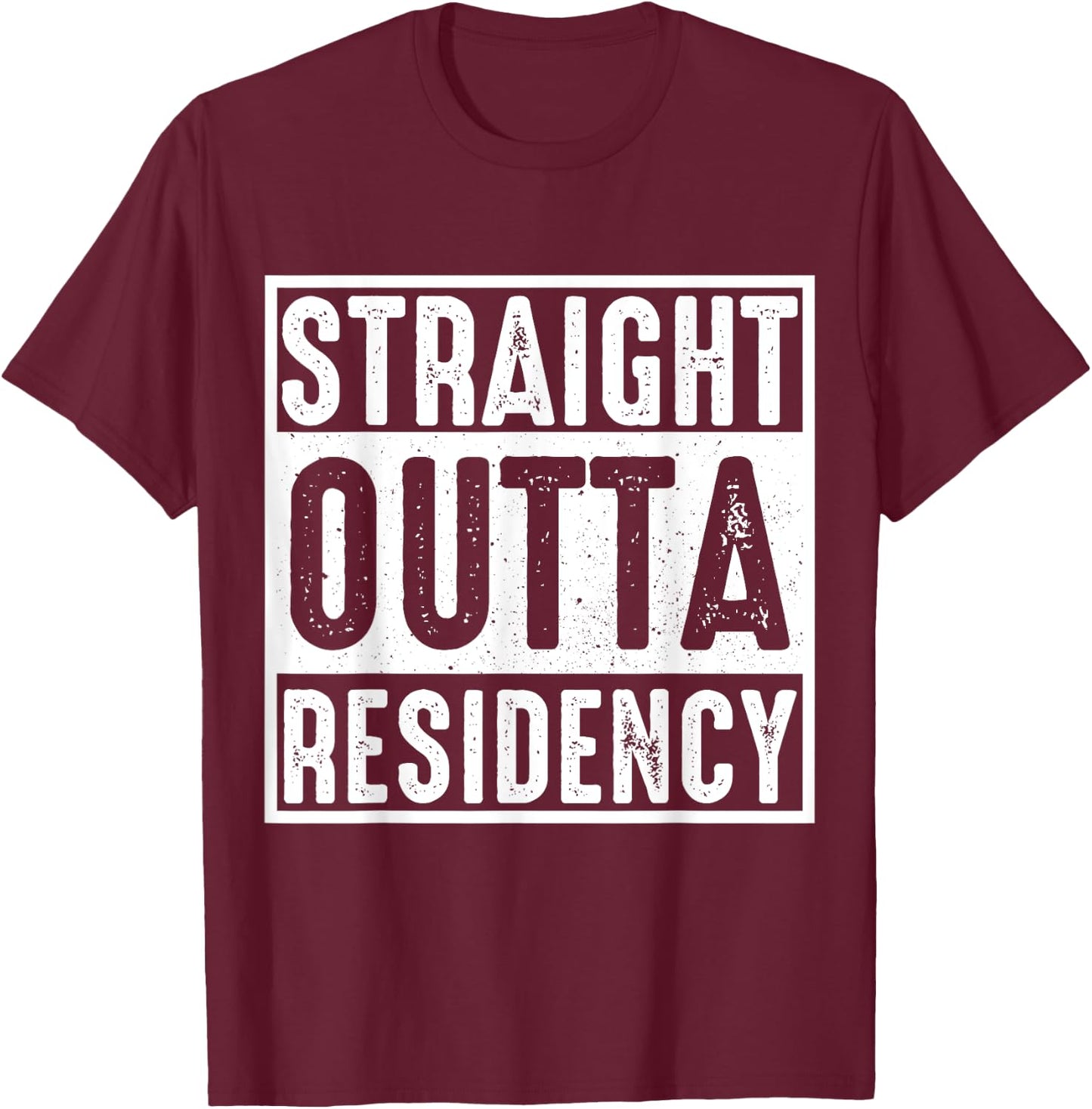Straight Outta Residency graduation medical degree T-Shirt - T-Shirt | Maroon