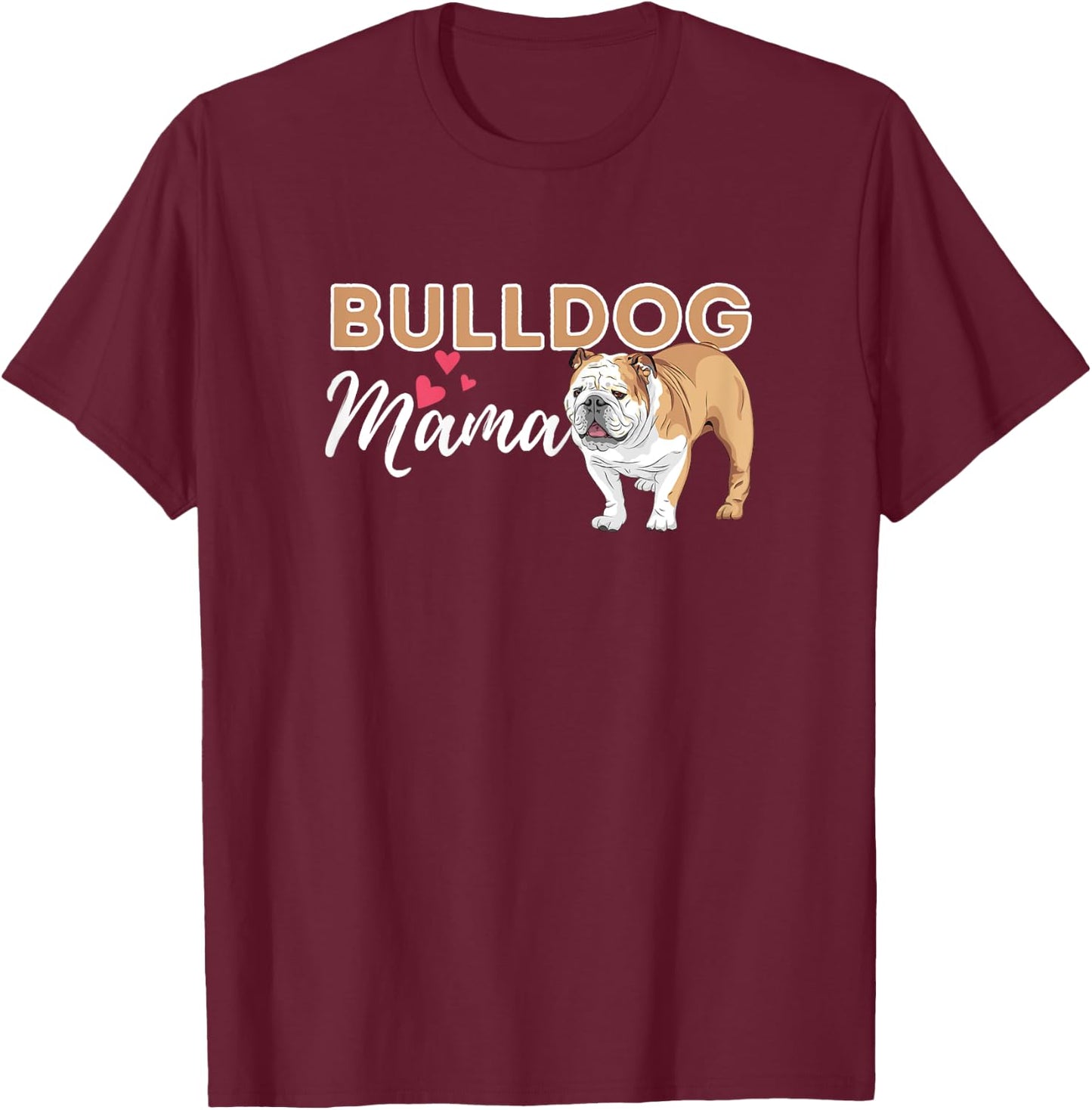 Bulldog Mama - Funny English Bulldog Dog Lover T-Shirt - T-Shirt | Maroon