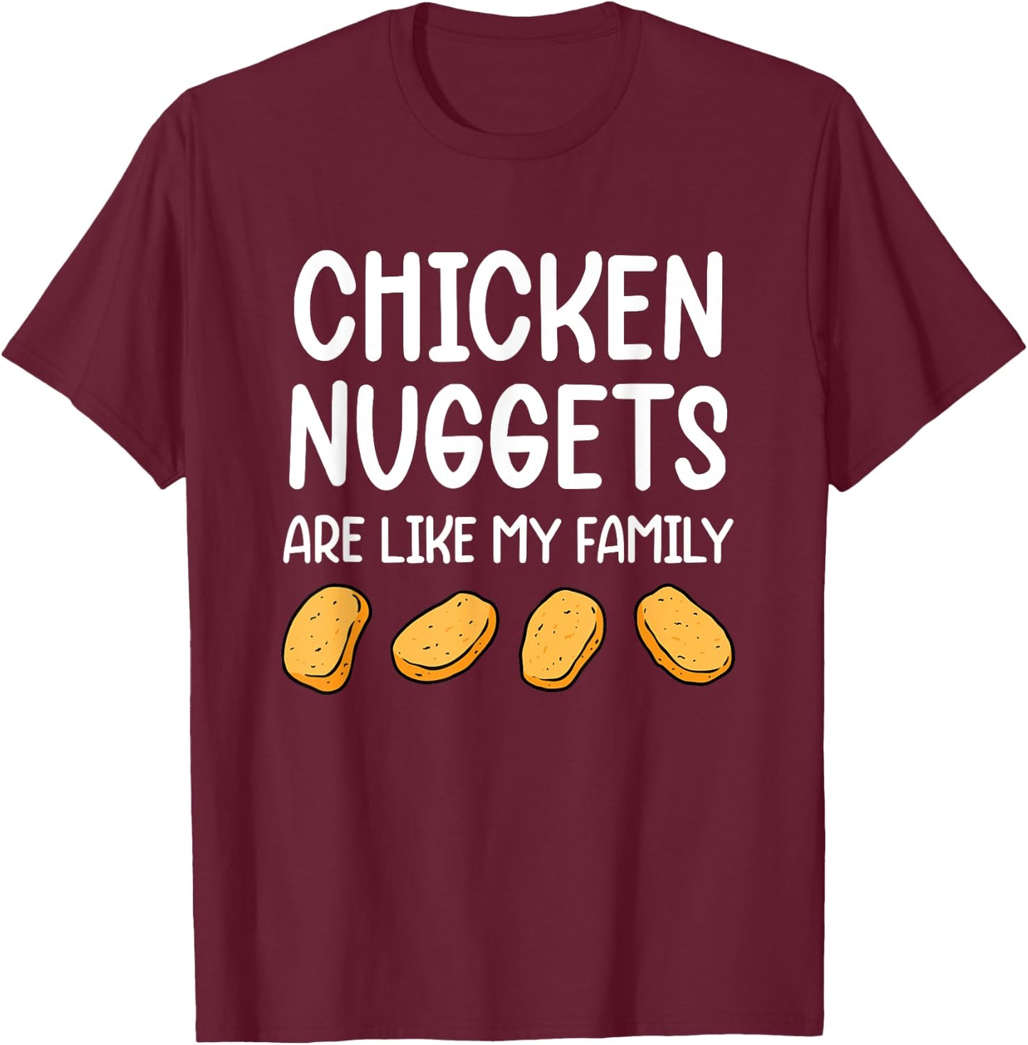 Funny Chicken Nuggets Are Like My Family Men Kids T-Shirt - T-Shirt | Maroon