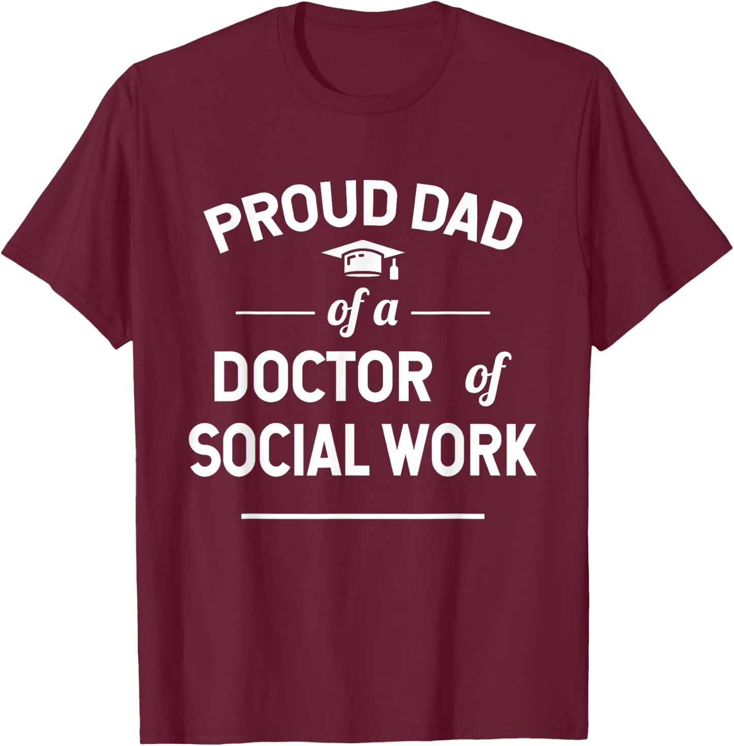 Proud Dad Of A Doctor Of Social Work T-Shirt - T-Shirt | Maroon