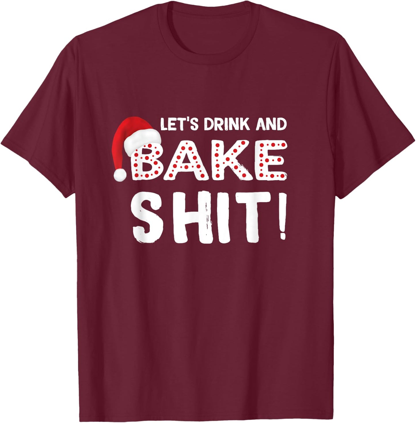 Funny Adult Christmas Baking Shirt, Drink and Bake Cookies T-Shirt - T-Shirt | Maroon