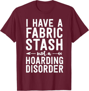 Funny Sewing Shirt Fabric Stash Hoarding Disorder Quilting T-Shirt - T-Shirt | Maroon