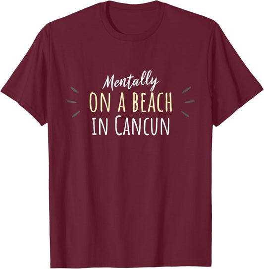Mentally On A Beach In Cancun - Cute Mexico Souvenir T-Shirt - T-Shirt | Maroon