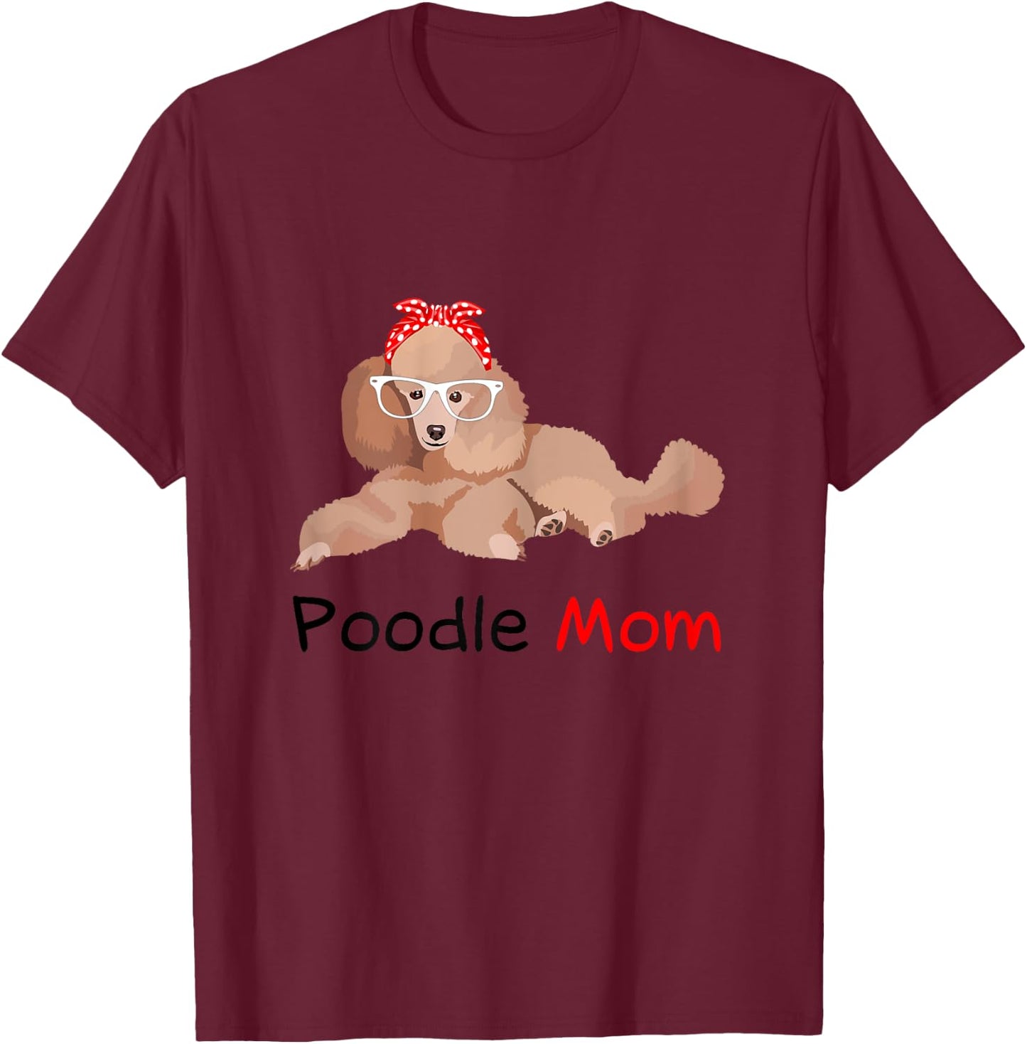 Poodle Mom Dog Bandana Pet Lover Gift Poodle T-Shirt - T-Shirt | Maroon