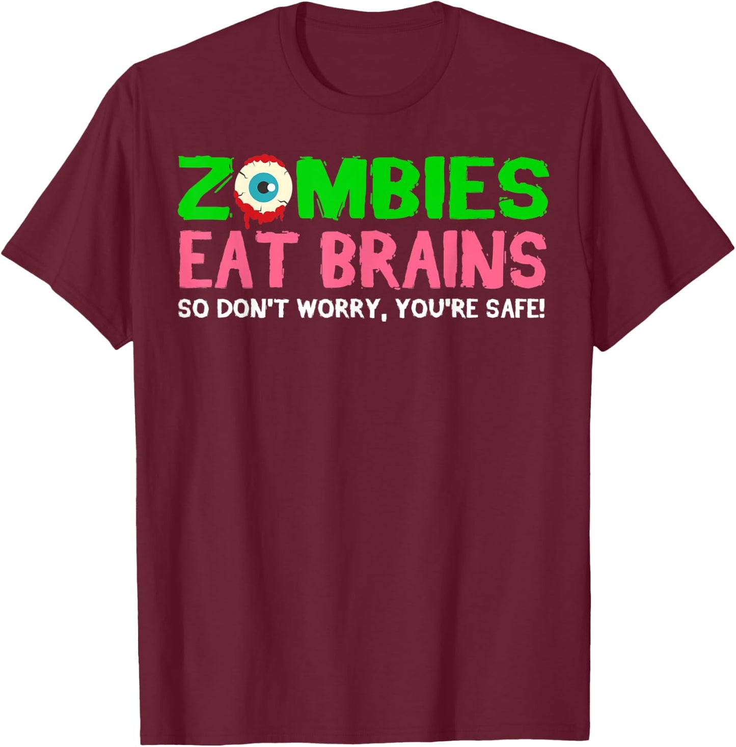 Zombies Eat Brains Don't Worry You're Safe Funny Halloween T-Shirt - T-Shirt | Maroon