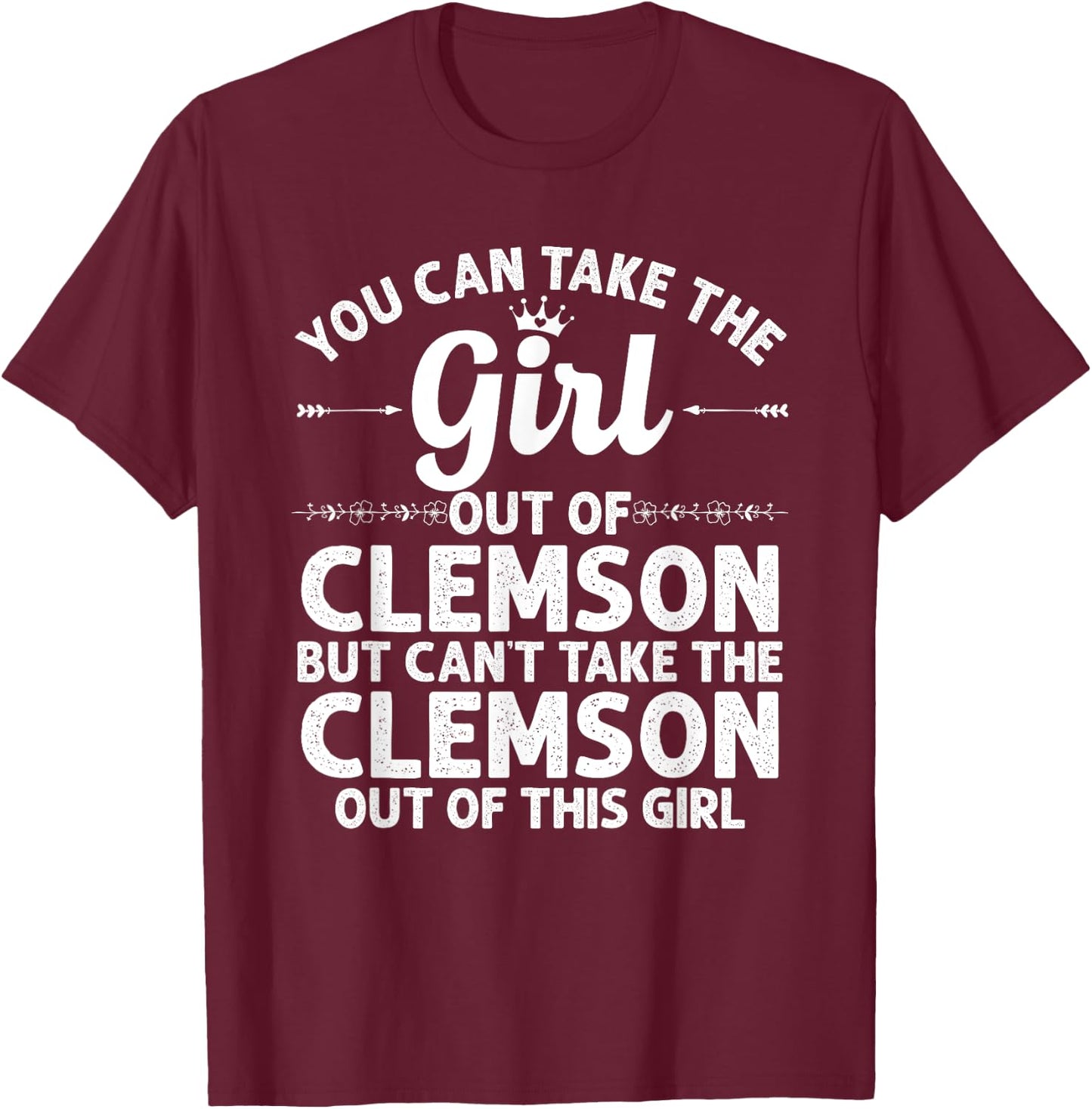 Girl Out of Clemson SC South Carolina Gift Funny Home Roots T-Shirt - T-Shirt | Maroon