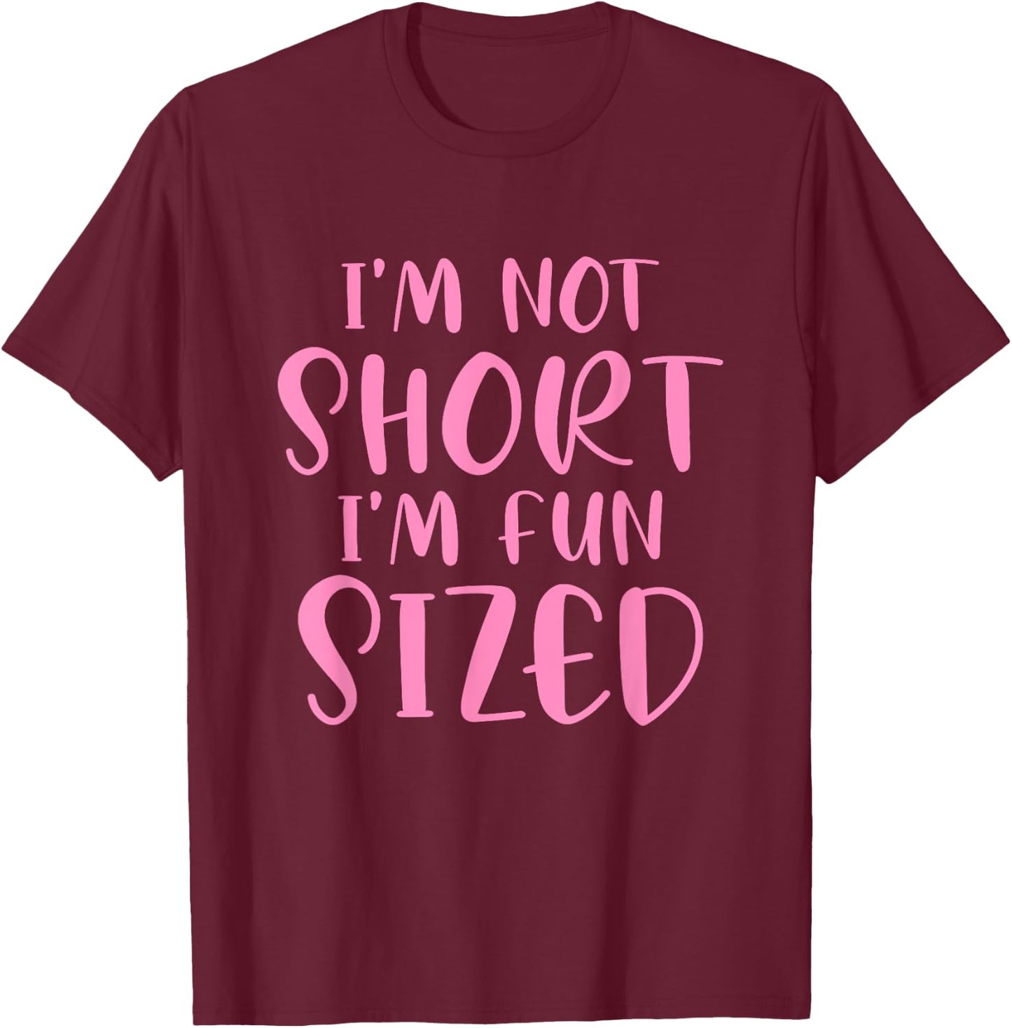 I'm Not Short I'm Fun Sized Funny Saying Quote Humour T-Shirt - T-Shirt | Maroon