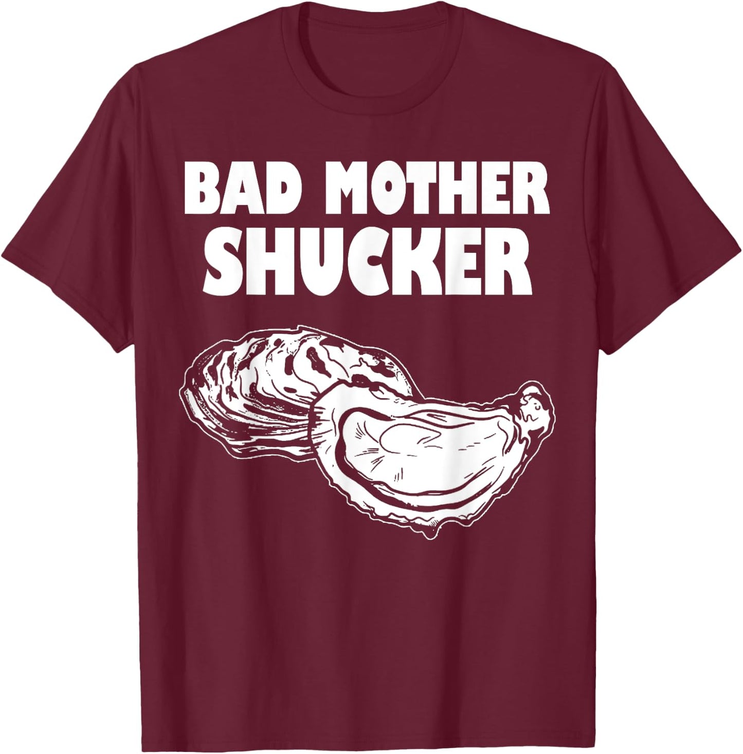 Bad Mother Shucker - Funny Oyster T-Shirt - T-Shirt | Maroon