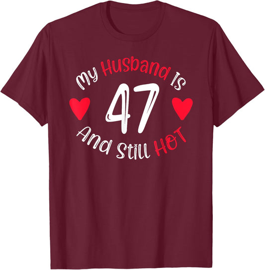 Women's My Husband is 47 and Still Hot Funny 47th Birthday G T-Shirt - T-Shirt | Maroon