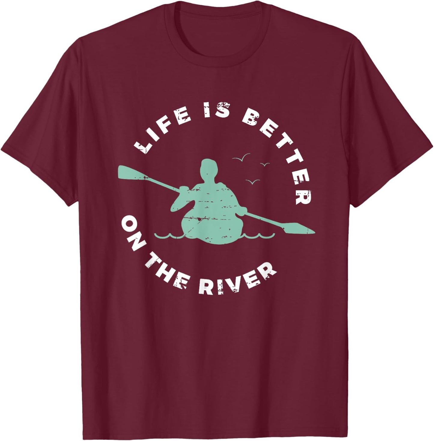 Life Is Better On The River Kayaking Canoe Boating Kayak T-Shirt - T-Shirt | Maroon