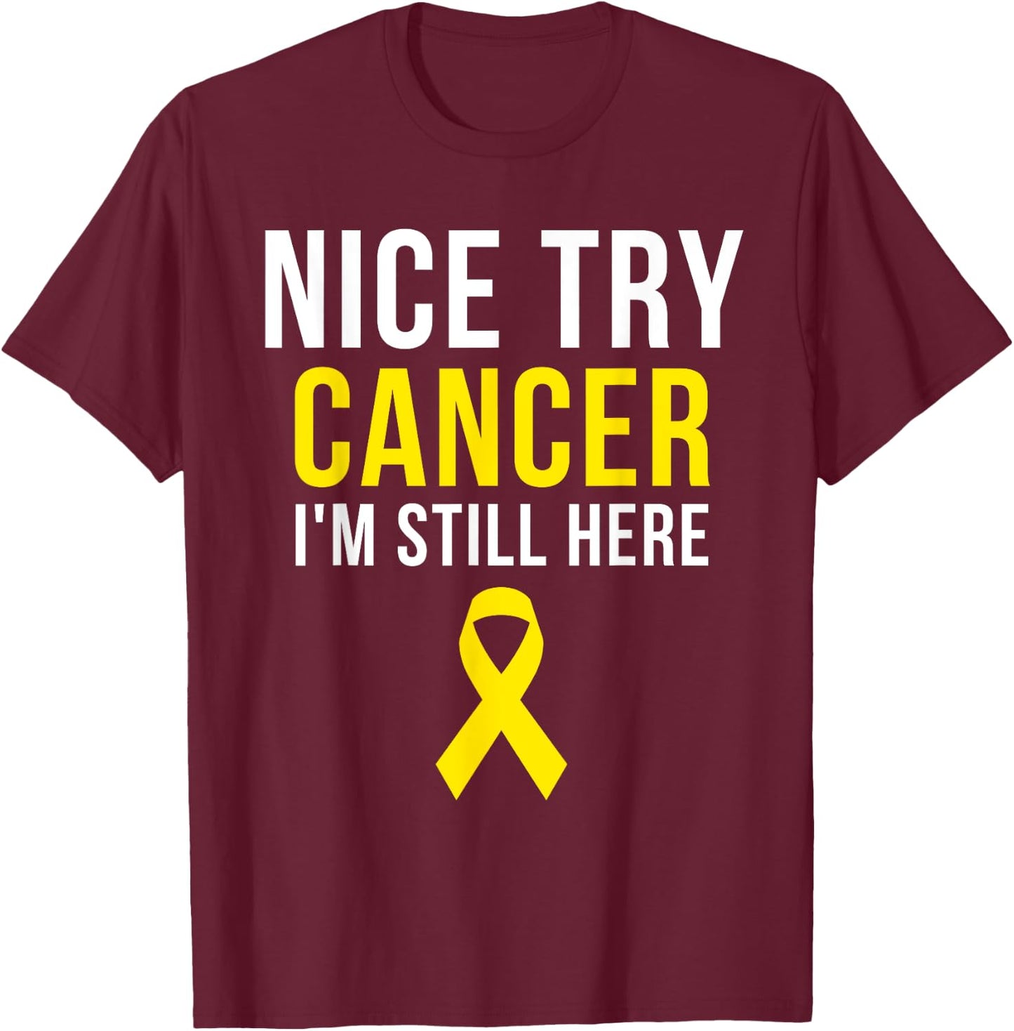 Nice Try Survivor Sarcoma Cancer Awareness Yellow Ribbon T-Shirt - T-Shirt | Maroon