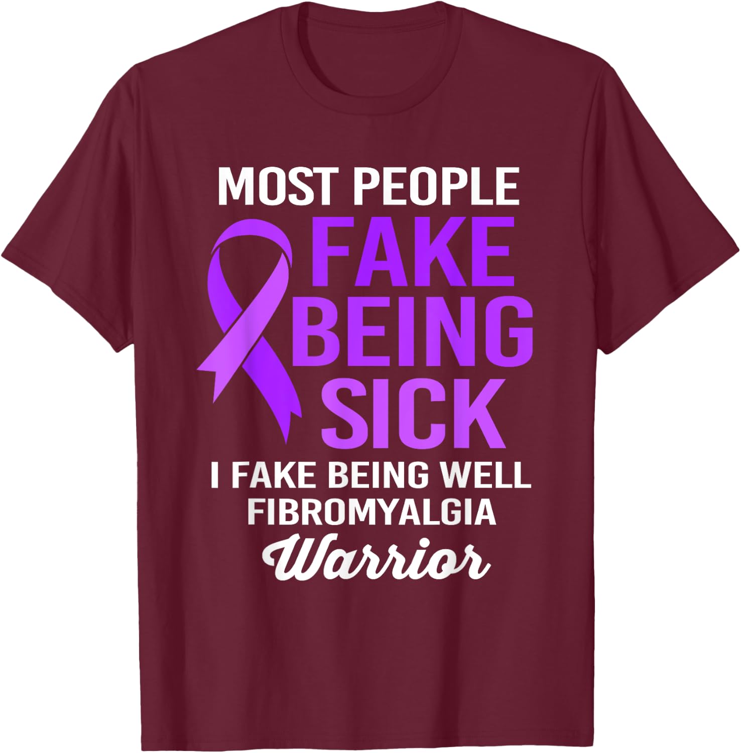 Most People Fake Being Sick I Fake Being Well Fibromyalgia T-Shirt - T-Shirt | Maroon