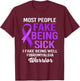 Most People Fake Being Sick I Fake Being Well Fibromyalgia T-Shirt - T-Shirt | Maroon