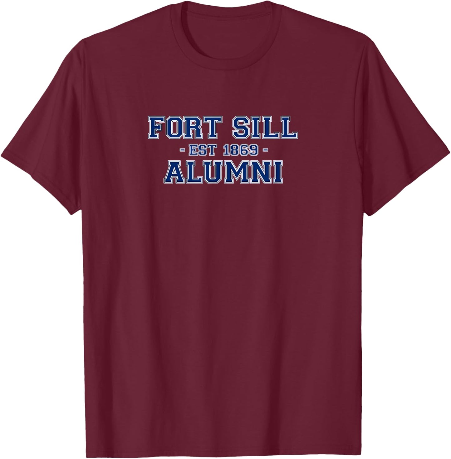 Fort Sill Alumni College Themed Fort Sill Army Veteran T-Shirt - T-Shirt | Maroon