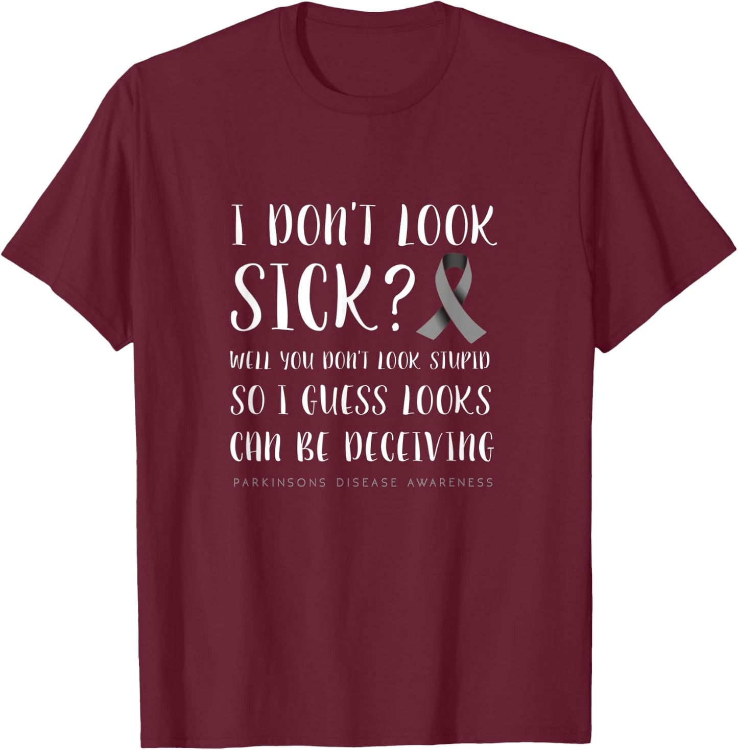 I don't look sick - Parkinson's disease awareness T-Shirt - T-Shirt | Maroon