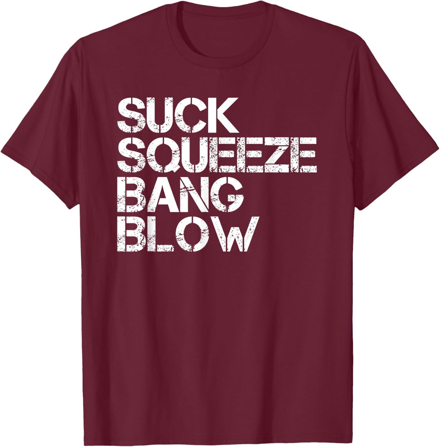 Suck Squeeze Bang Blow Funny Mechanic Car Piston Engine Gift T-Shirt - T-Shirt | Maroon