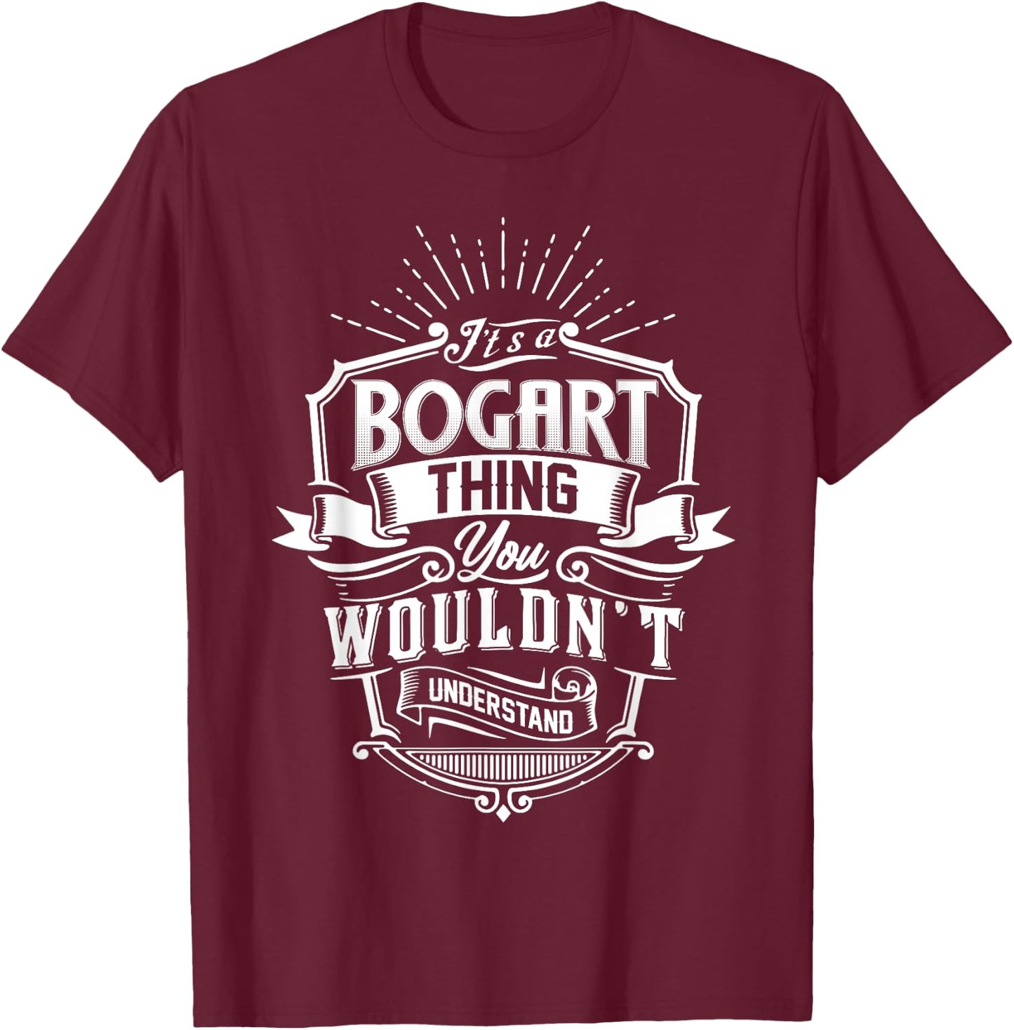 It's A BOGART Thing You Wouldn't Understand Name Vintage T-Shirt - T-Shirt | Maroon