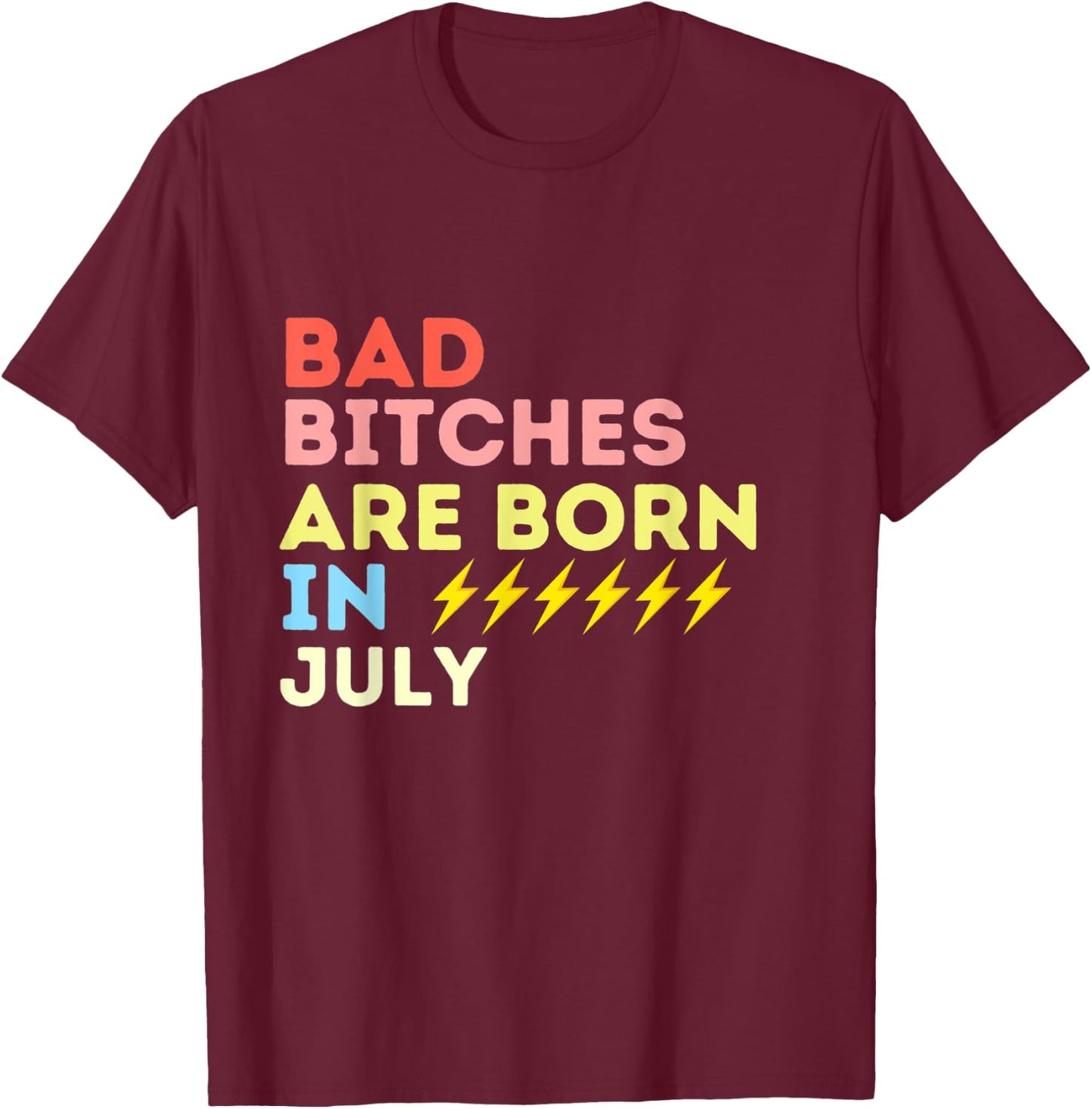 Bad Bitches Are Born In July Birthday Gift T-Shirt - T-Shirt | Maroon