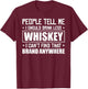 People Tell Me I Should Drink Less Whiskey Can´t Find That T-Shirt - T-Shirt | Maroon