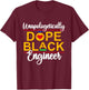 Unapologetic Dope Black Engineer African American Melanin T-Shirt - T-Shirt | Maroon
