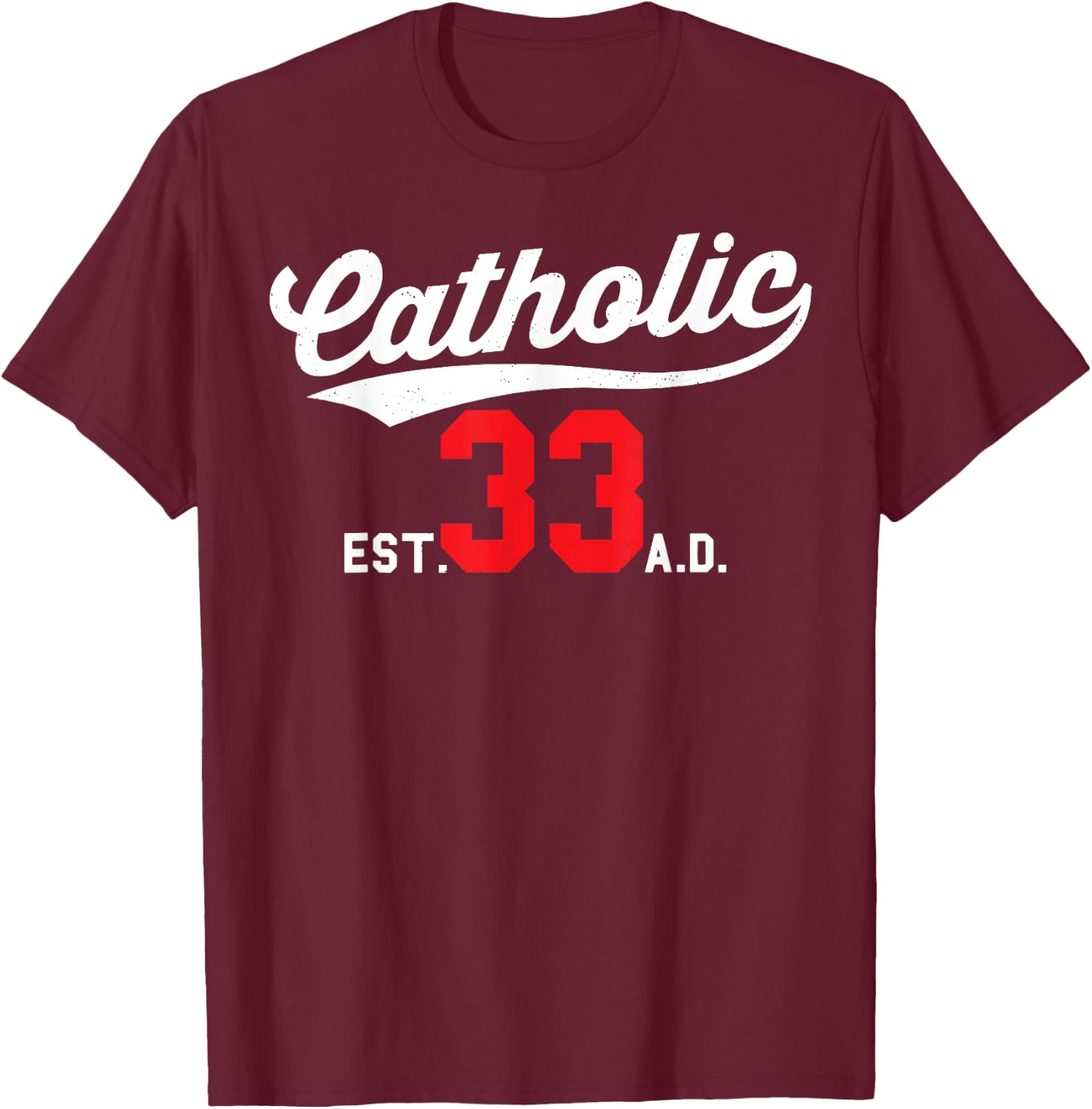 Catholic Since 33 AD Crucifix Jesus Eucharist Mass Gift T-Shirt - T-Shirt | Maroon